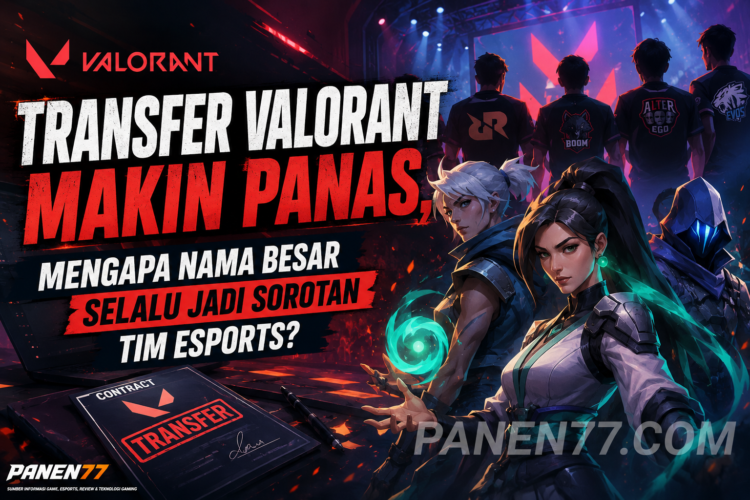 Transfer Valorant Makin Panas Panen77
